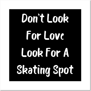 Don't Look For Love Look For A Skating Spot Posters and Art